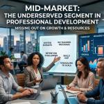Why mid-market organizations are the most underserved segment in professional development